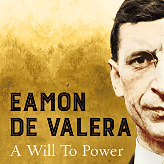 “Éamon de Valera: A Will to Power”